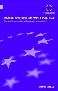 Sarah Childs - Women and British Party Politics: Descriptive, Substantive and Symbolic Representation.