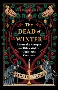 Sarah Clegg - The Dead of Winter - Beware the Krampus and Other Wicked Christmas Creatures.