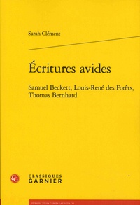 Sarah Clément - Ecritures avides - Samuel Beckett, Louis-René des Forêts, Thomas Bernhard.