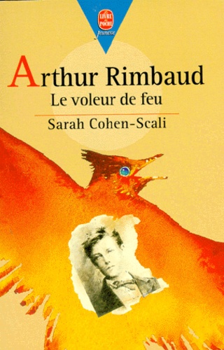 Sarah Cohen-Scali - Arthur Rimbaud. Le Voleur De Feu.