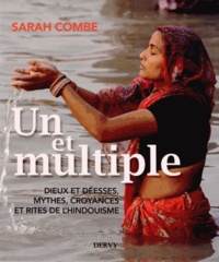 Sarah Combe - Un et Multiple - Dieux et déesses, mythes, croyances et rites de l'hindouisme.