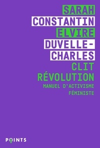 Sarah Constantin et Elvire Duvelle-Charles - Clit Révolution - Manuel d'activisme féministe.