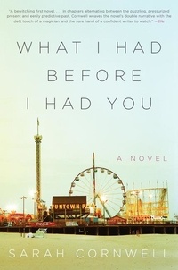 Sarah Cornwell - What I Had Before I Had You - A Novel.
