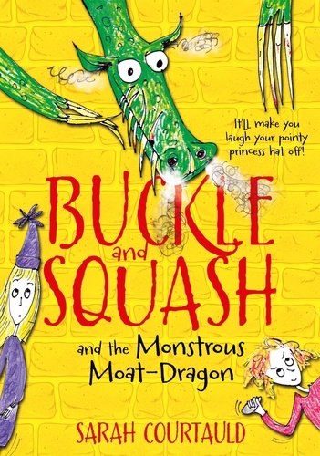 Sarah Courtauld - Buckle and Squash and the Monstrous Moat-Dragon.