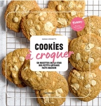 Sarah Crosetti - Cookies à croquer - 50 recettes de la star des des petits gâteaux faits maison.