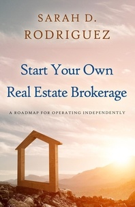  Sarah D. Rodriguez - Start Your Own Real Estate Brokerage.