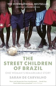 Sarah De Carvalho - The Street Children of Brazil - One Woman's Remarkable Story.