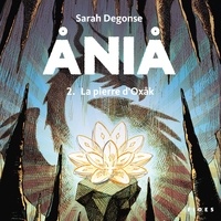 Sarah Degonse - Ania Tome 2 : La pierre d'Oxak.