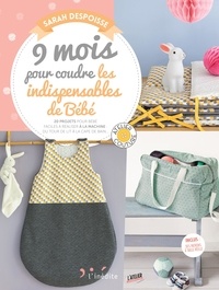 9 mois pour coudre les indispensables de bébé - 20 projets pour bébé faciles à réaliser à la machine : du tour de lit à la cape de bain.pdf