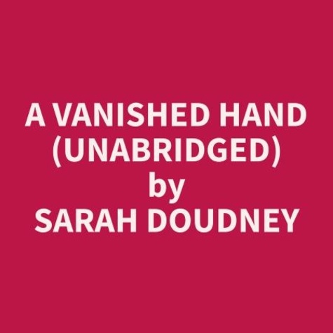 Sarah Doudney et Wayne Shrader - A Vanished Hand (Unabridged).