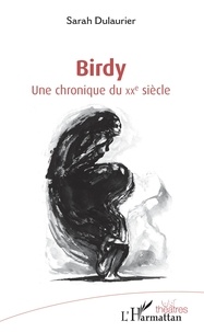 Sarah Dulaurier - Birdy - Une chronique du XXe siècle.