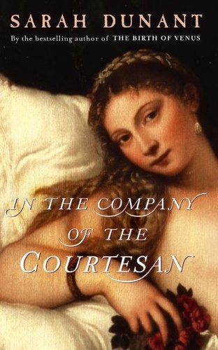 Sarah Dunant - In the Company of the Courtesan.