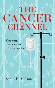 The Cancer Channel: One Year.  Two Cancers.  Three Miracles