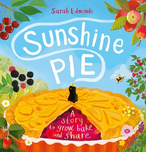 Sunshine Pie. A story to grow, bake and share