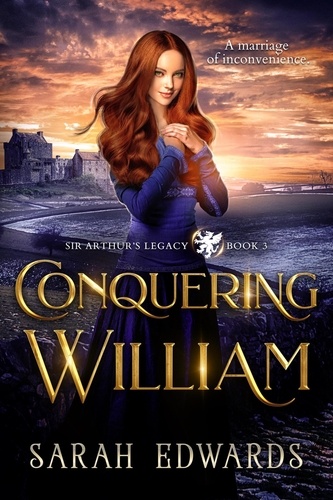  Sarah Edwards - Conquering William - Sir Arthur's Legacy, #3.