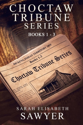  Sarah Elisabeth Sawyer - Choctaw Tribune Series: Books 1 - 3 - Choctaw Tribune Historical Fiction Series.