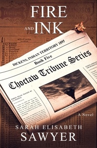  Sarah Elisabeth Sawyer - Fire and Ink (Choctaw Tribune Historical Fiction Series, Book 5) - Choctaw Tribune Historical Fiction Series.
