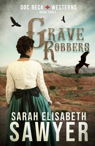  Sarah Elisabeth Sawyer - Grave Robbers (Doc Beck Westerns Book 3) - Doc Beck Westerns.