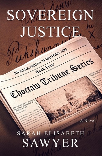  Sarah Elisabeth Sawyer - Sovereign Justice (Choctaw Tribune Series, Book Four) - Choctaw Tribune Historical Fiction Series.