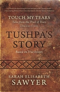 Sarah Elisabeth Sawyer - Tushpa's Story (Touch My Tears: Tales from the Trail of Tears Collection).