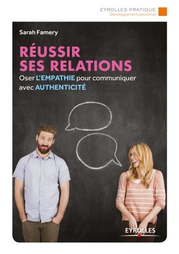 Réussir ses relations. Oser l'empathie pour communiquer avec authenticité 2e édition