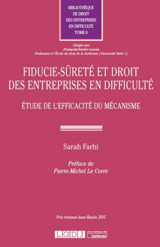 Sarah Farhi - Fiducie-sûreté et droit des entreprises en difficulté - Etude de l'efficacité du mécanisme.