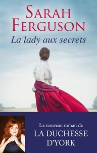 Sarah Ferguson - La lady aux secrets.