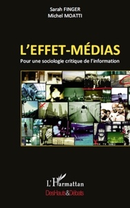 Sarah Finger et Michel Moatti - L'effet-médias - Pour une sociologie critique de l'information.