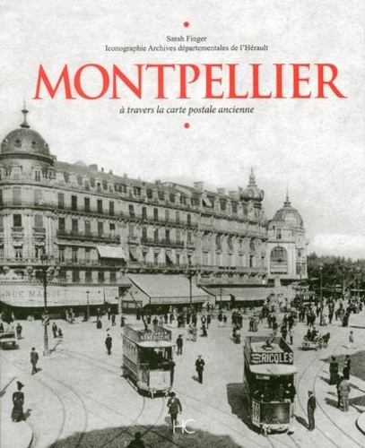 Sarah Finger - Montpellier - A travers la carte postale ancienne.