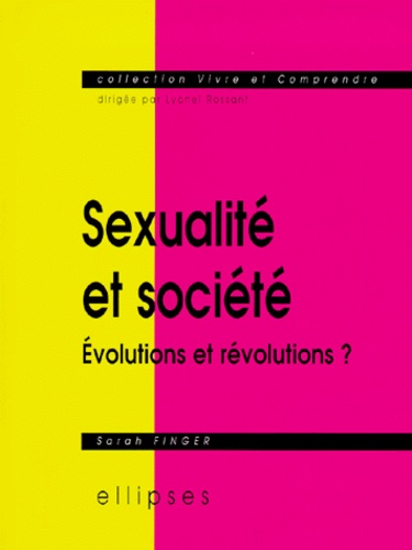 Sarah Finger - Sexualite Et Societe. Evolutions  Et Revolutions ?.