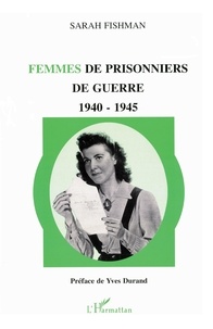 Sarah Fishman - Femmes de prisonniers de guerre, 1940-1945.