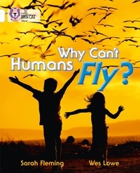 Sarah Fleming et Wes Lowe - Why Can't Humans Fly? - Band 10/White.