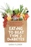 Eating to Beat Type 2 Diabetes. The low carb way to reverse insulin resistance and control diabetes