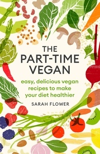 Sarah Flower - The Part-time Vegan - Easy, delicious vegan recipes to make your diet healthier.