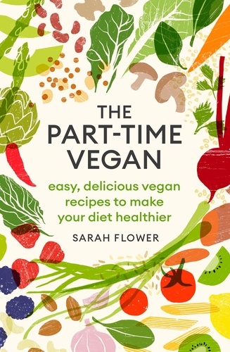 The Part-time Vegan. Easy, delicious vegan recipes to make your diet healthier