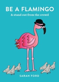 Sarah Ford - Be a Flamingo - &amp; Stand Out From the Crowd.