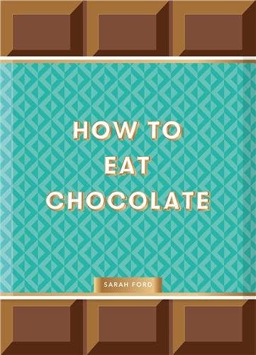Sarah Ford - How to Eat Chocolate.