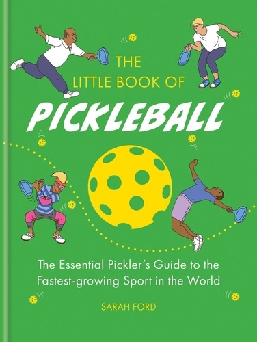 Sarah Ford - The Little Book of Pickleball - The Essential Pickler’s Guide to the Fastest-growing Sport in the World.