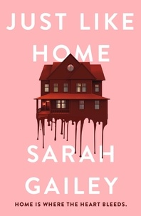 Sarah Gailey - Just Like Home - A must-read, dark thriller full of unpredictable secrets.