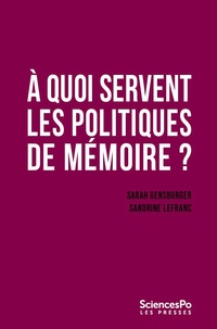 Sarah Gensburger et Sandrine Lefranc - A quoi servent les politiques de mémoire ?.