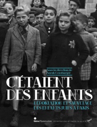 Sarah Gensburger - C'étaient des enfants - Déportation et sauvetage des enfants juifs à Paris.