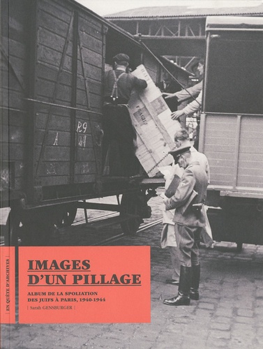 Sarah Gensburger - Images d'un pillage - Album de la spoliation des Juifs à Paris, 1940-1944.