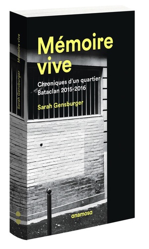 Sarah Gensburger - Mémoire vive - Chroniques d'un quartier, Bataclan 2015-2016.