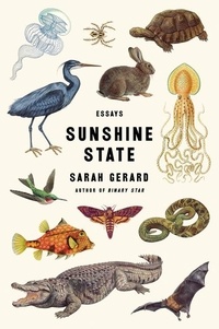 Sarah Gerard - Sunshine State - Essays.