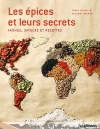 Sarah Golbaz et Hellmut Wagner - Les épices et leurs secrets - Arômes, saveurs et recettes.