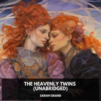 Sarah Grand et Mollie Howell - The Heavenly Twins (Unabridged).
