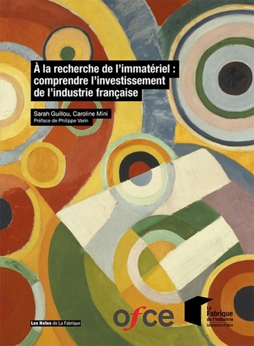 Sarah Guillou et Caroline Mini - A la recherche de l'immatériel : comprendre l'investissement de l'industrie française.