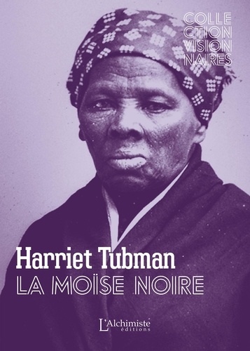 Harriet Tubman. La Moïse noire