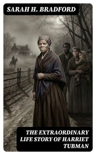 The Extraordinary Life Story of Harriet Tubman