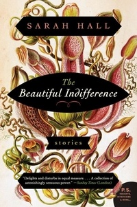 Sarah Hall - The Beautiful Indifference - Stories.